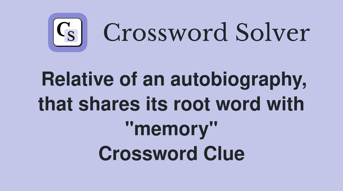 Relative of an autobiography, that shares its root word with "memory